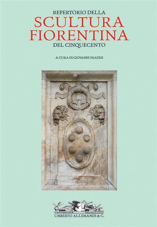 Repertorio Della Scultura Fiorentina Del Cinquecento Giovanni Pratesi Allemand