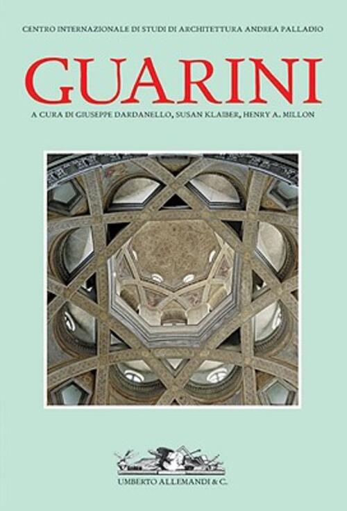 Guarino Guarini G. Dardanello, S. Klaiber, H. Millon Allemandi 2006