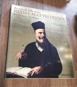 Ai Crinali Della Storia. Padre Matteo Ricci Fra Roma E Pechino. Catalogo Della