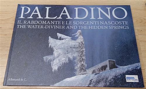 Paladino. Il Rabdomante E Le Sorgenti Nascoste. L'acquedotto Alto Calore A Sol