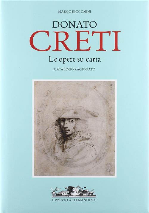 Donato Creti. Le Opere Su Carta. Catalogo Ragionato