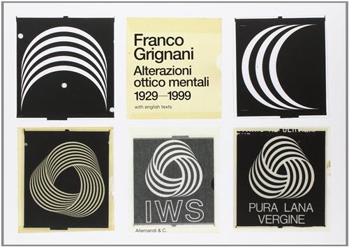 Franco Grignani. Alterazioni Ottico Mentali 1929-1999 M. Grignani, L. Guerra,