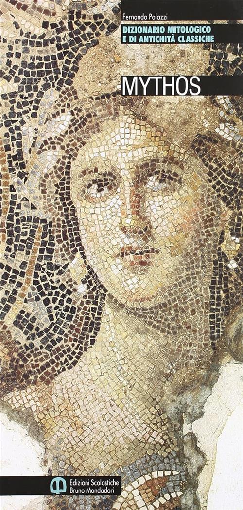 Mytos. Dizionario Mitologico E Di Antichita Classiche. Per Le Scuole Superiori