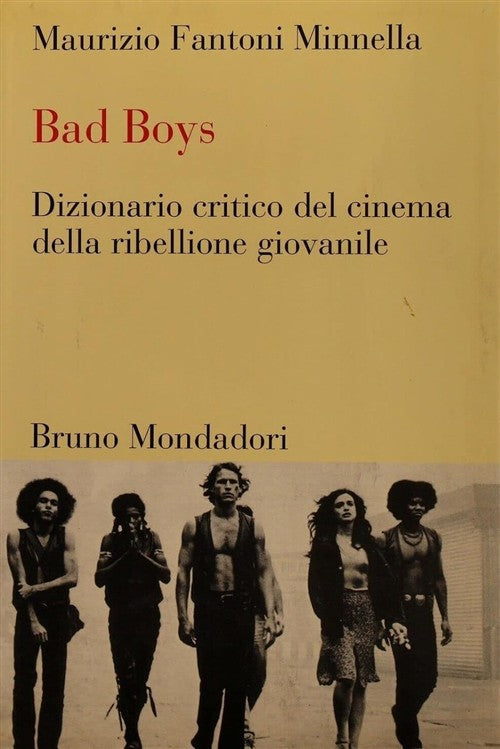 Bad Boys. Dizionario Critico Del Cinema Della Ribellione Giovanile Maurizio Fa