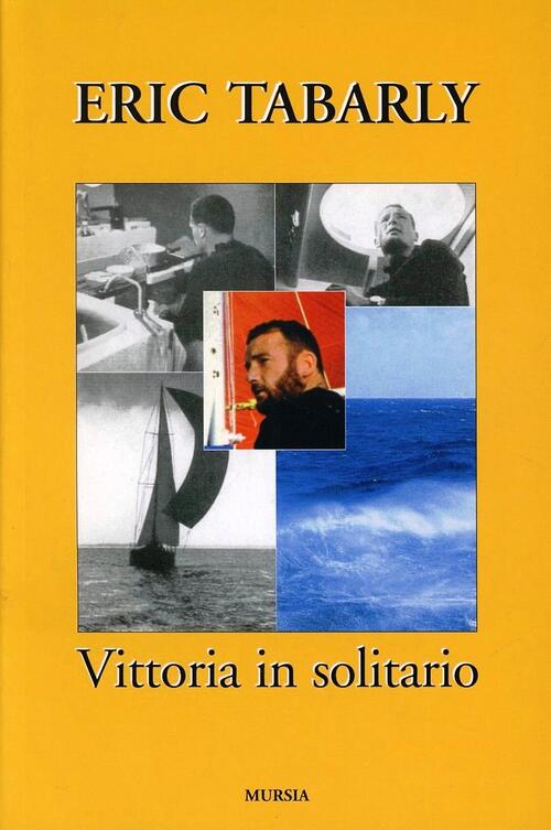 Vittoria In Solitario Eric Tabarly Ugo Mursia Editore 2011