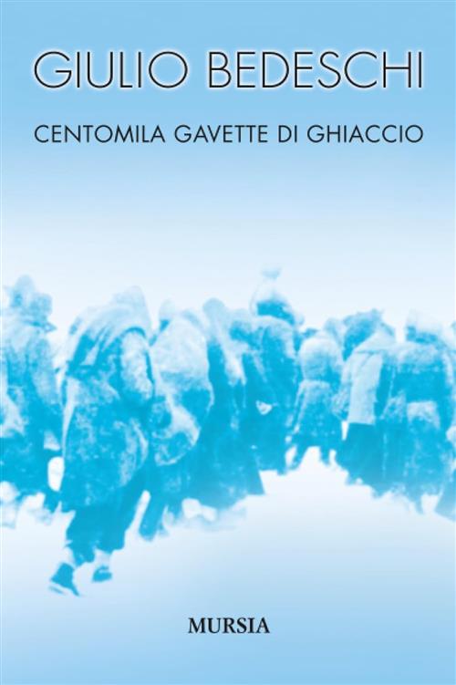 Centomila Gavette Di Ghiaccio Giulio Bedeschi Mursia 2011