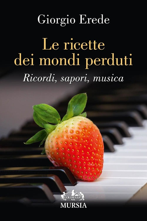 Le Ricette Dei Mondi Perduti. Ricordi, Sapori, Musica
