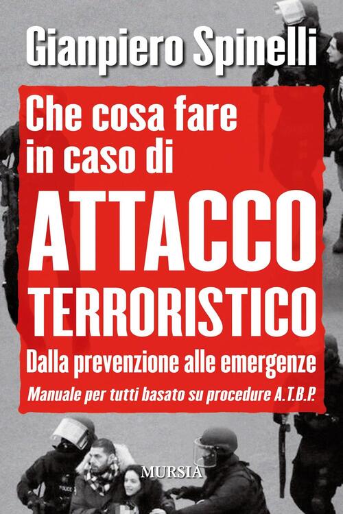 Che Cosa Fare In Caso Di Attacco Terroristico. Dalla Prevenzione Alle Emergenz