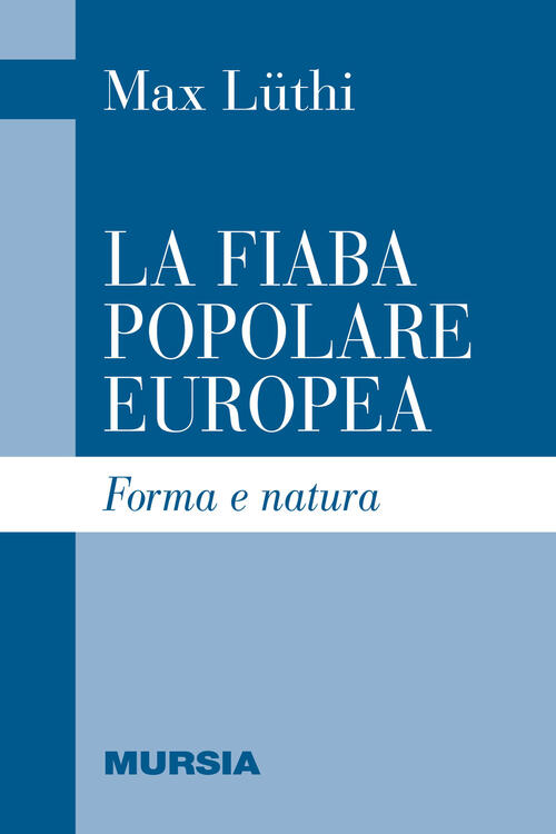 La Fiaba Popolare Europea. Forma E Natura Max Lüthi Ugo Mursia Editore 2015