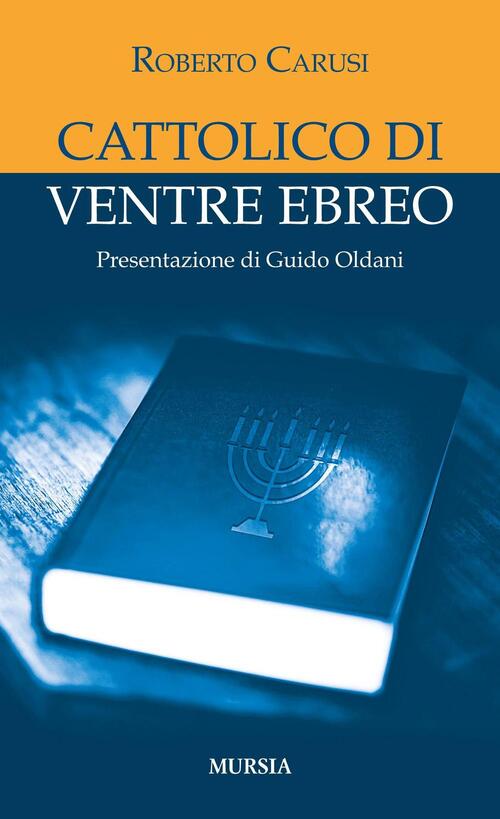 Cattolico Di Ventre Ebreo Roberto Carusi Ugo Mursia Editore 2017