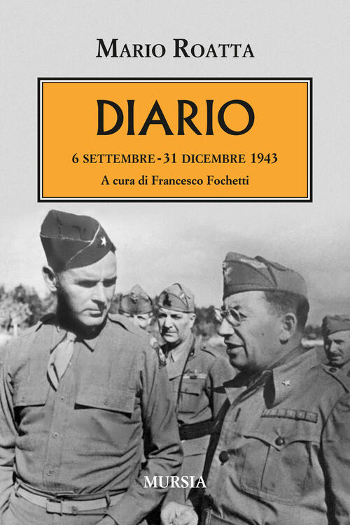 Diario. 6 Settembre - 31 Dicembre 1943 Mario Roatta, Francesco Fochetti Ugo Mu