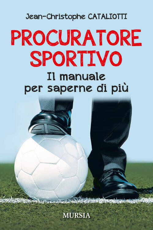 Procuratore Sportivo. Il Manuale Per Saperne Di Piu Jean-Christophe Cataliotti