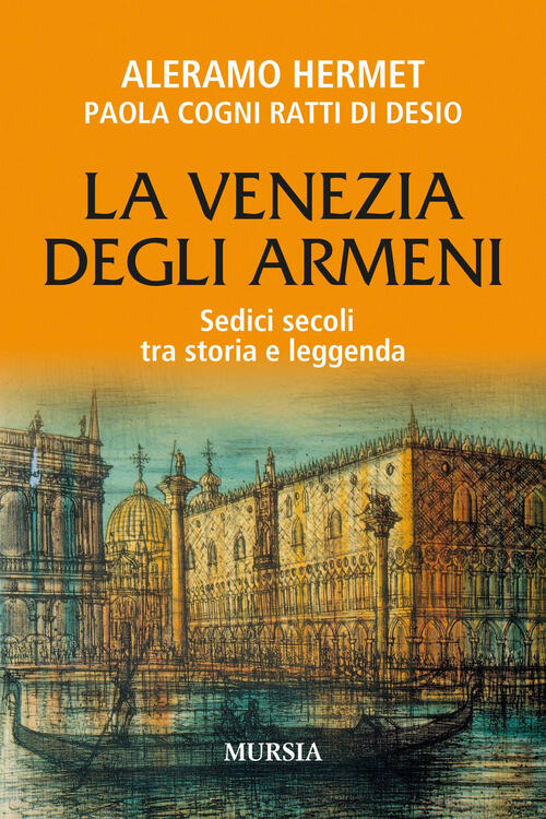 La Venezia Degli Armeni. Sedici Secoli Tra Storia E Leggenda Aleramo Hermet Mu