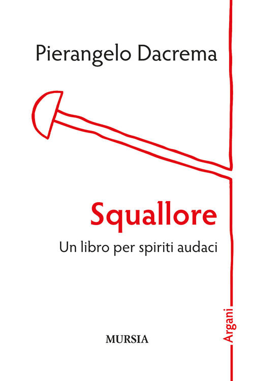 Squallore. Un Libro Per Spiriti Audaci Pierangelo Dacrema Ugo Mursia Editore 2