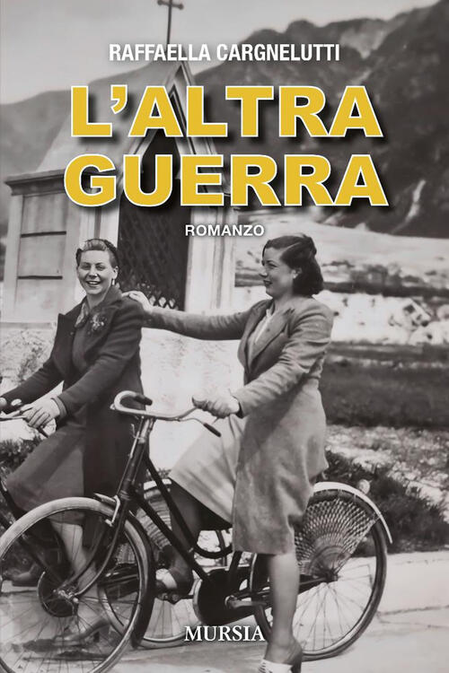 L'altra Guerra Raffaella Cargnelutti Mursia 2025