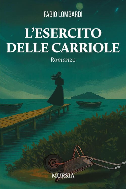 L'esercito Delle Carriole Fabio Lombardi Mursia 2025