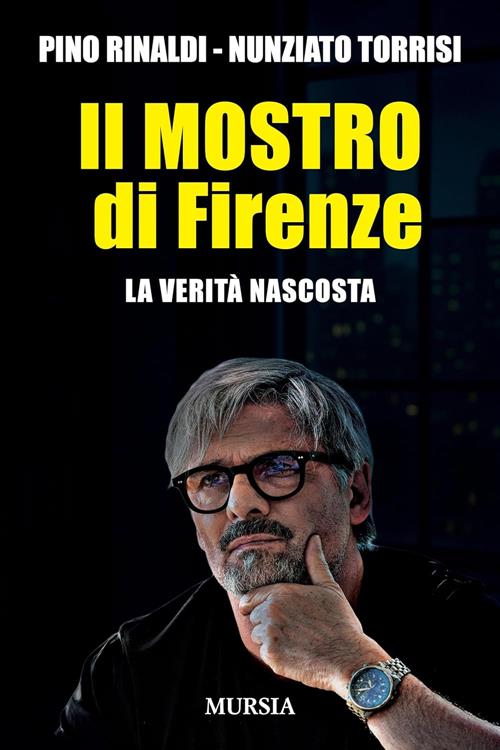 Il Mostro Di Firenze. La Verita Nascosta Pino Rinaldi, Nunziato Torrisi Mursia