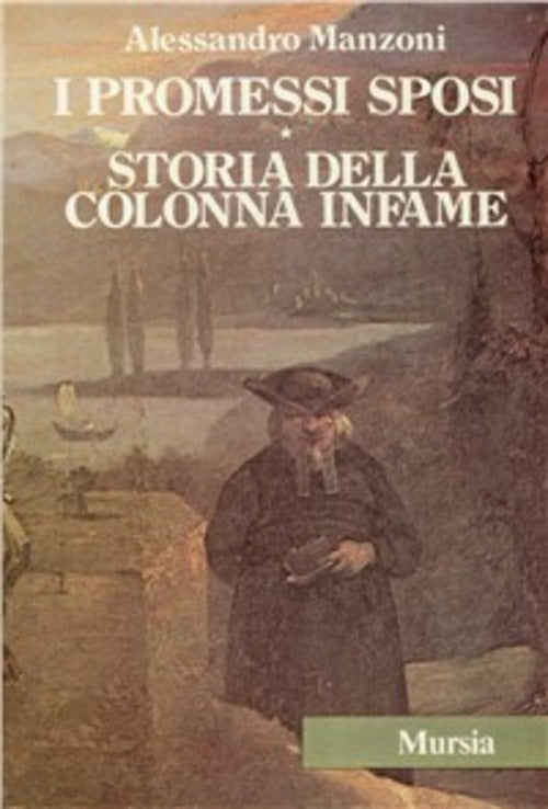 I Promessi Sposi. Storia Della Colonna Infame Alessandro Manzoni Mursia 1984