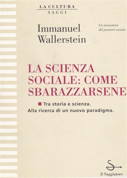 La Scienza Sociale: Come Sbarazzarsene Immanuel Wallerstein Il Saggiatore 1995
