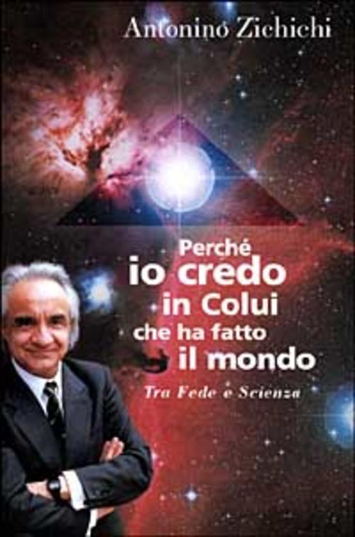 Perche Io Credo In Colui Che Ha Fatto Il Mondo. Tra Fede E Scienza Antonino Zi