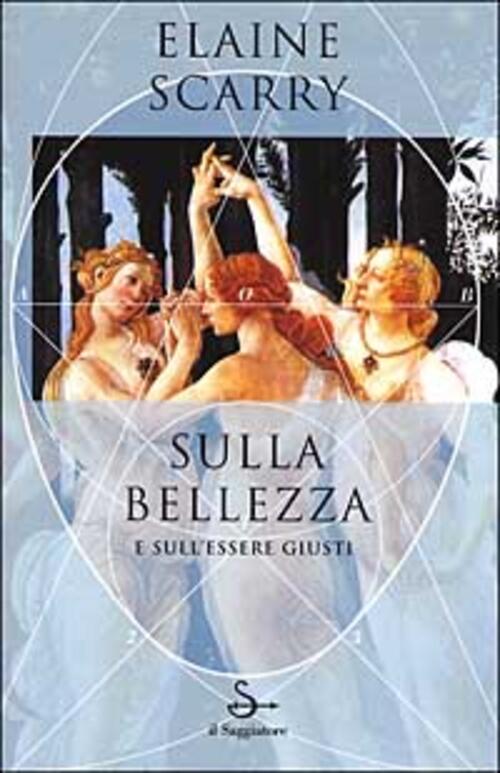 Sulla Bellezza E Sull'essere Giusti Elaine Scarry Il Saggiatore 2001