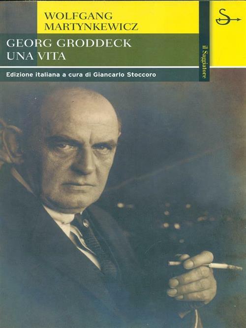 Georg Groddeck. Una Vita Wolfgang Martynkewicz Il Saggiatore 2005