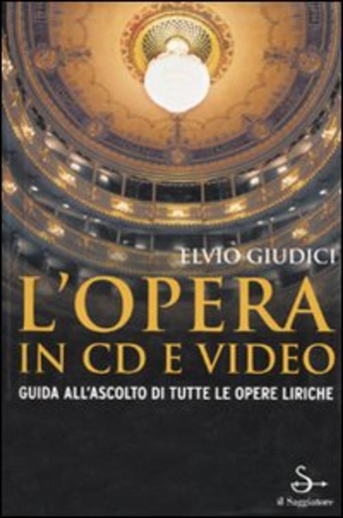 L' Opera In Cd E Video. Guida All'ascolto Di Tutte Le Opere Liriche No Cd