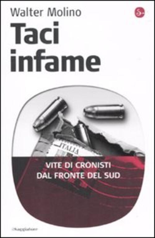 Taci Infame. Vite Di Cronisti Dal Fronte Del Sud