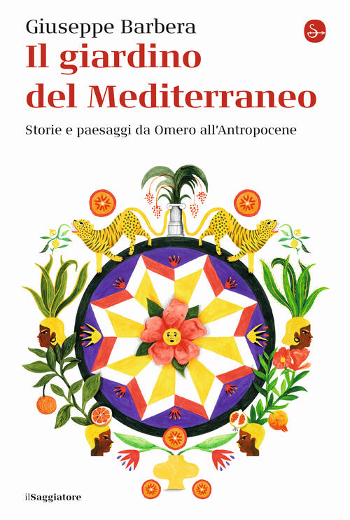 Il Giardino Del Mediterraneo. Storie E Paesaggi Da Omero All'antropocene Giuse