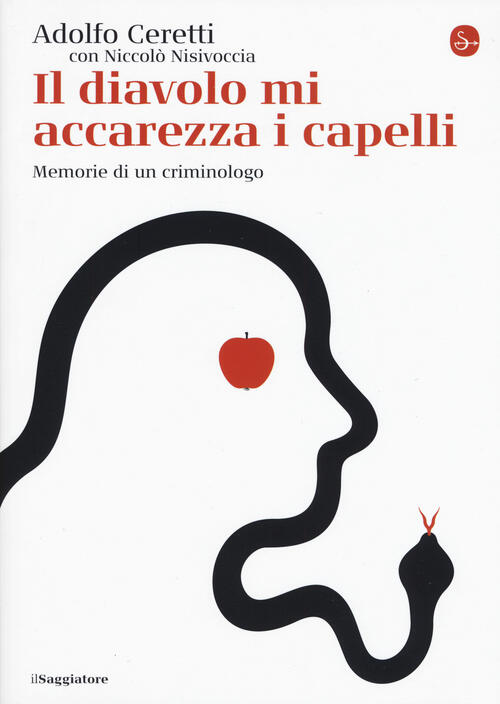 Il Diavolo Mi Accarezza I Capelli. Memorie Di Un Criminologo Adolfo Ceretti Il