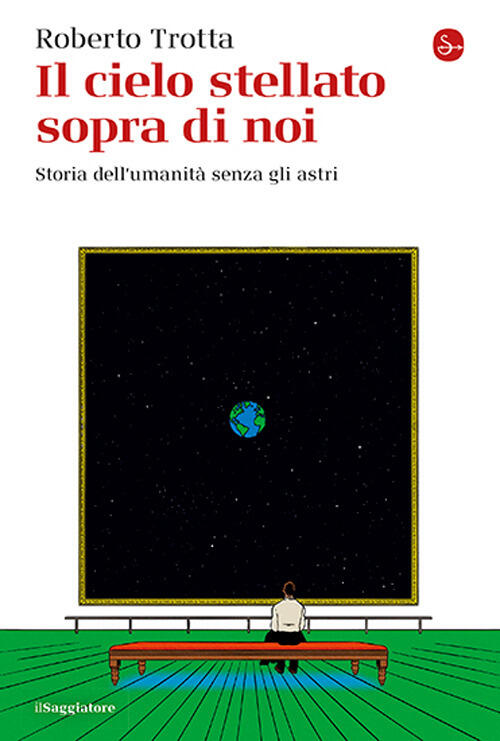 Il Cielo Stellato Sopra Di Noi. Storia Dell’Umanita Senza Gli Astri Roberto Tr