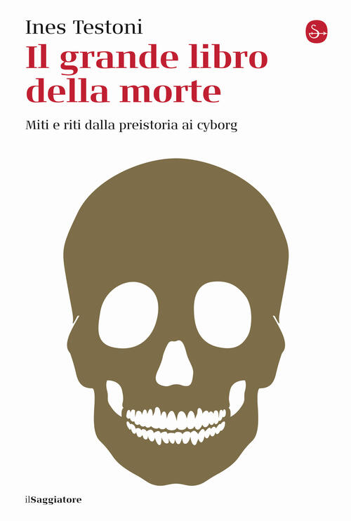 Il Grande Libro Della Morte. Miti E Riti Dalla Preistoria Ai Cyborg Ines Testo