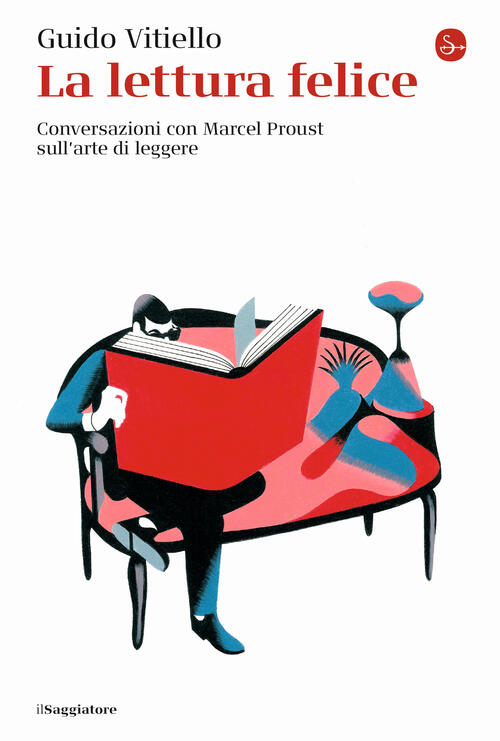 La Lettura Felice. Conversazioni Con Marcel Proust Sull'arte Di Leggere Guido