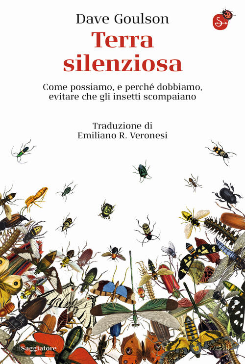 Terra Silenziosa. Come Possiamo E Perche Dobbiamo Evitare Che Gli Insetti Scom