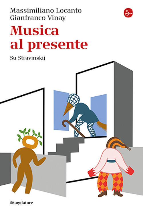 Musica Al Presente. Su Stravinskij Massimiliano Locanto Il Saggiatore 2024
