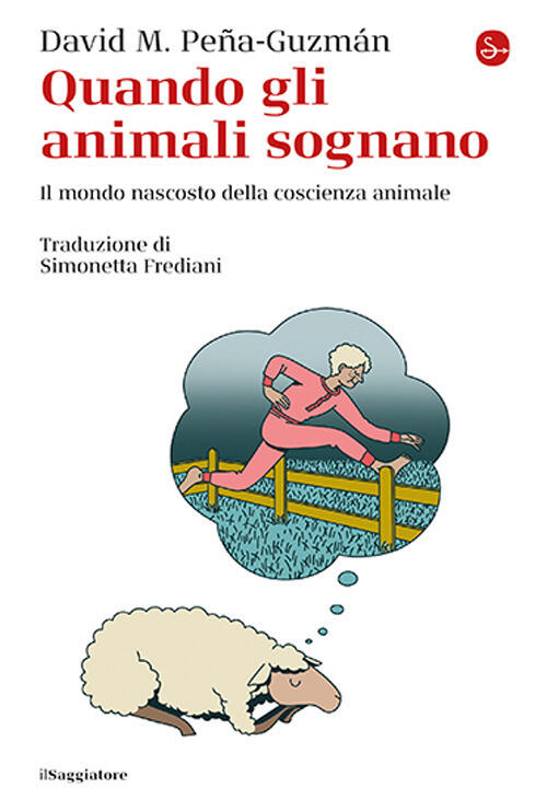 Quando Gli Animali Sognano. Il Mondo Nascosto Della Coscienza Animale David M.