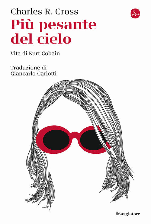 Piu Pesante Del Cielo. Vita Di Kurt Cobain Charles R. Cross Il Saggiatore 2024
