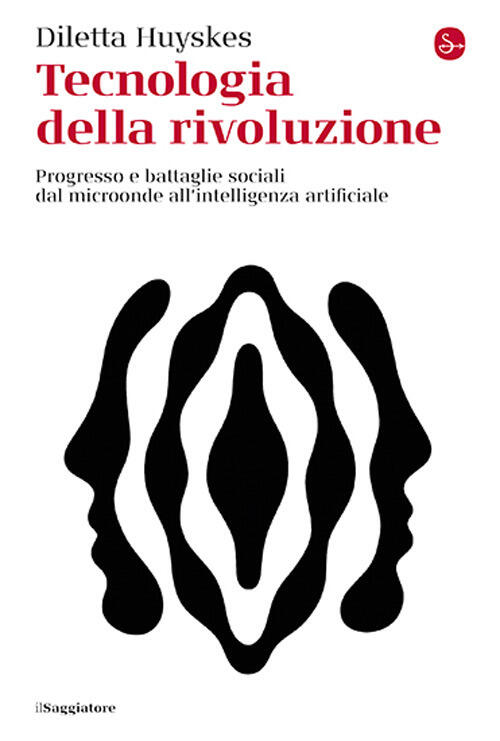 Tecnologia Della Rivoluzione. Progresso E Battaglie Sociali Dal Microonde All'