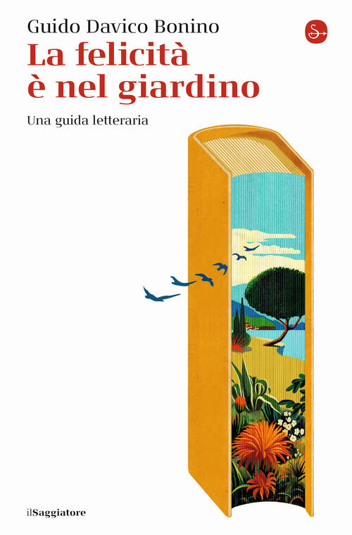 La Felicita E Nel Giardino. Una Guida Letteraria Guido Davico Bonino Il Saggia