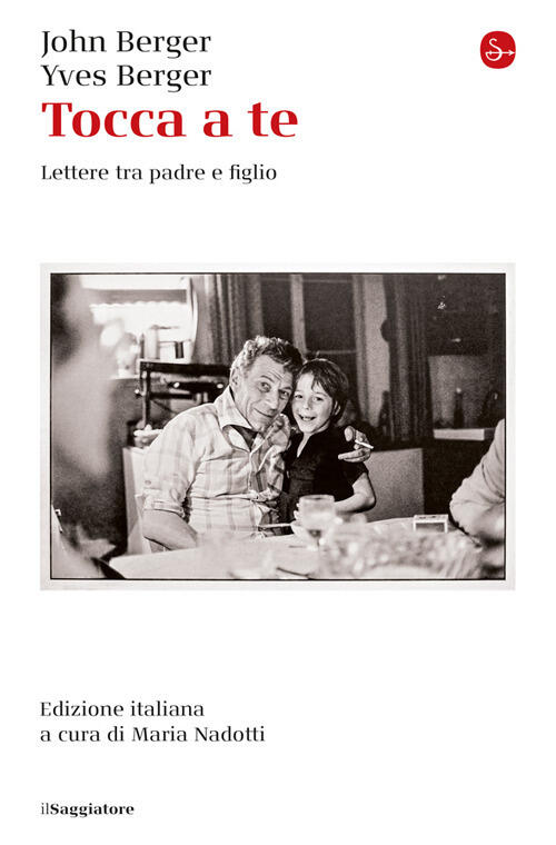 Tocca A Te. Lettere Tra Padre E Figlio John Berger Il Saggiatore 2025