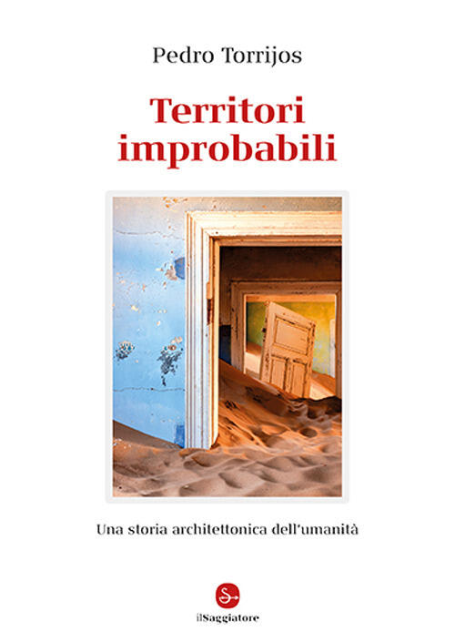 Territori Improbabili. Una Storia Architettonica Dell'umanita Pedro Torrijos I