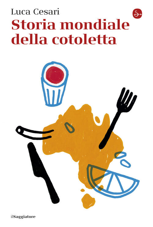 Storia Mondiale Della Cotoletta Luca Cesari Il Saggiatore 2025