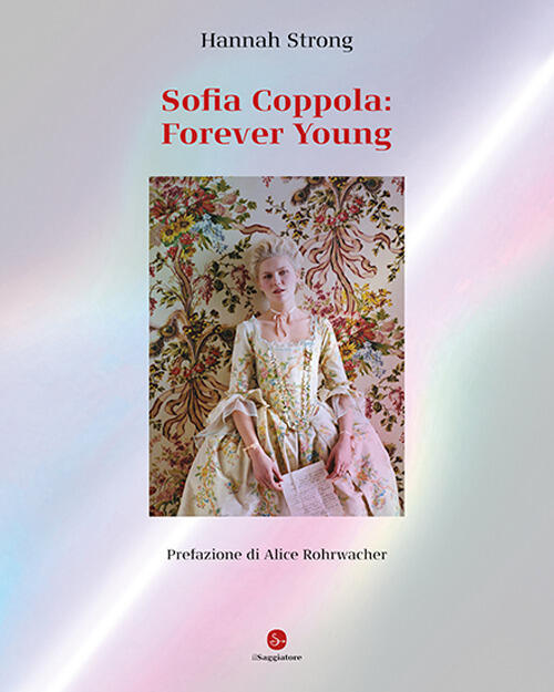 Sofia Coppola: Forever Young. Ediz. Italiana Hannah Strong Il Saggiatore 2024