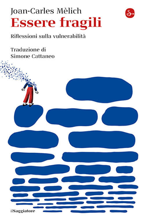 Essere Fragili. Riflessioni Sulla Vulnerabilita Joan-Carles Melich Il Saggiato
