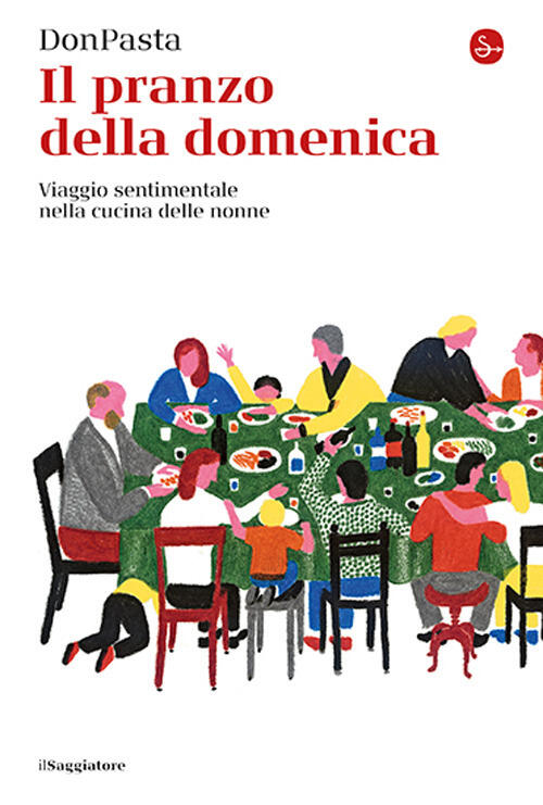 Il Pranzo Della Domenica. Viaggio Sentimentale Nelle Cucine Delle Nonne Donpas