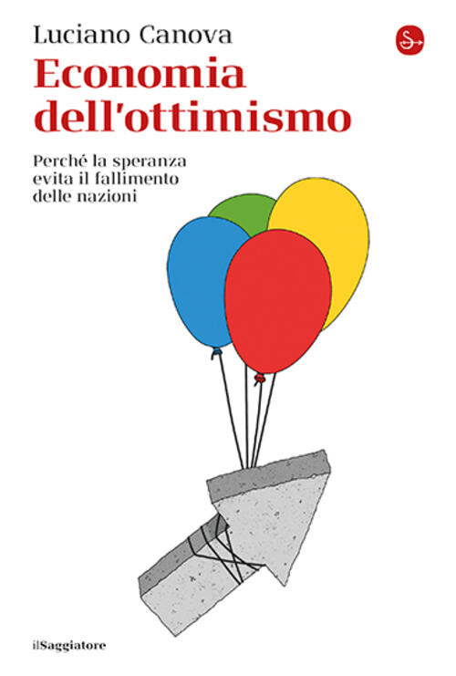 Economia Dell'ottimismo. Perche La Speranza Evita Il Fallimento Delle Nazioni