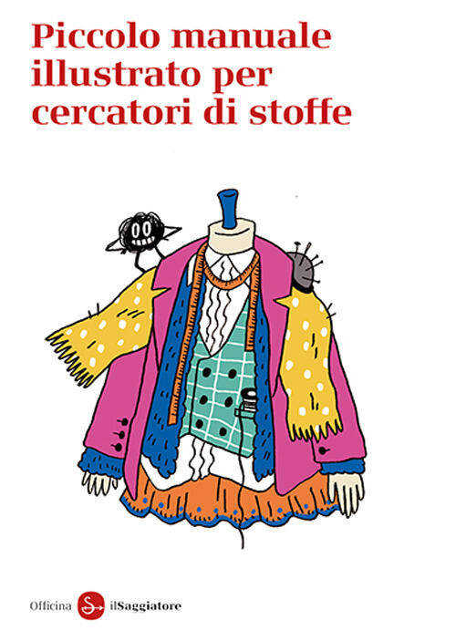 Piccolo Manuale Illustrato Per Cercatori Di Stoffe Il Saggiatore 2025