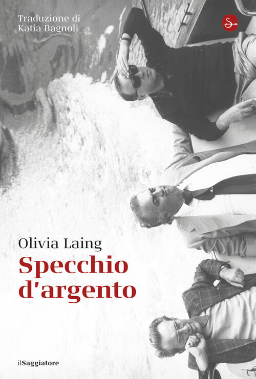 Specchio D'argento Olivia Laing Il Saggiatore 2025