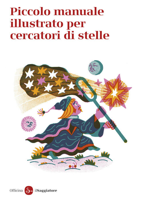 Piccolo Manuale Illustrato Per Cercatori Di Stelle Officina Saggiatore Il Sagg