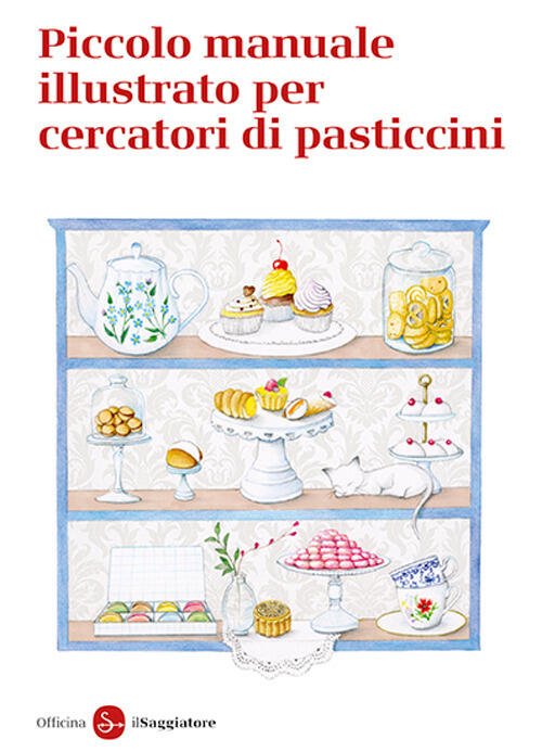 Piccolo Manuale Illustrato Per Cercatori Di Pasticcini Officina Saggiatore Il